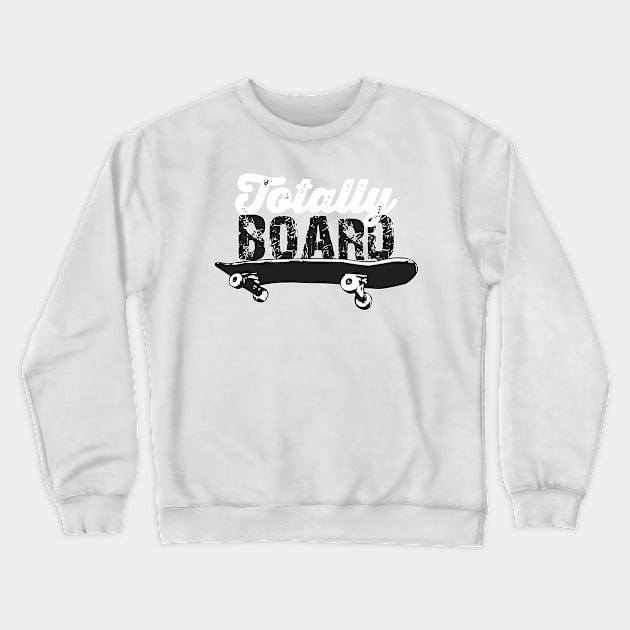 Totally Board Skateboard Crewneck Sweatshirt by tanambos